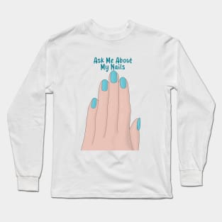 Ask Me About My Nails Long Sleeve T-Shirt